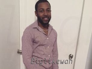 Biglikewah