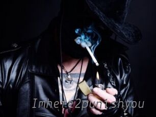 Imhere2punishyou