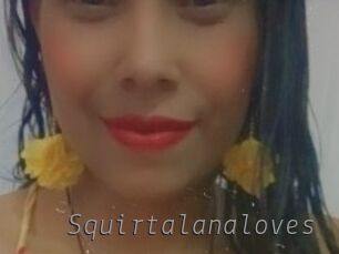 Squirtalanaloves