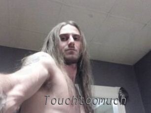Touchtoomuch