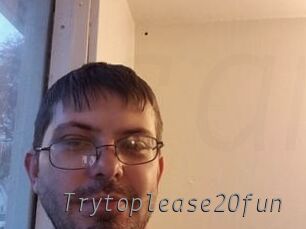 Trytoplease20fun