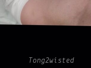 Tong2wisted