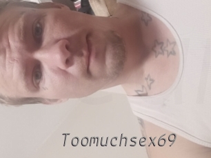 Toomuchsex69