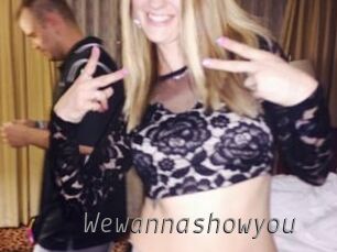 Wewannashowyou